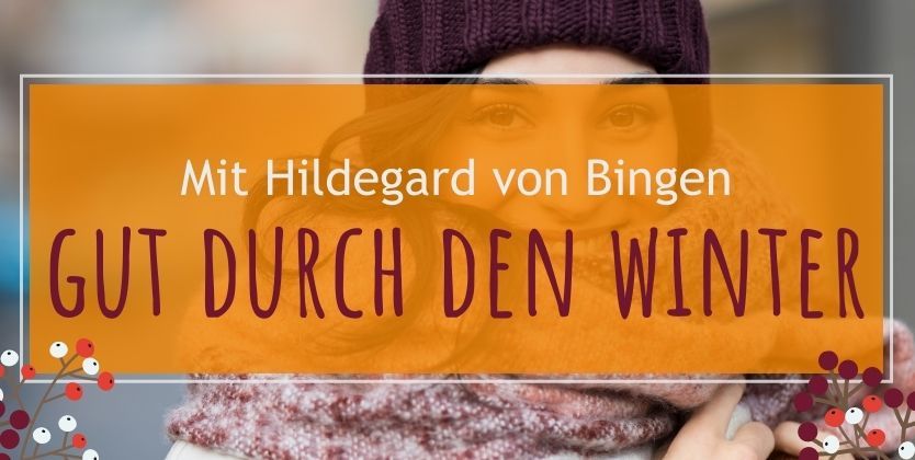 Mit Hildegard von Bingen gut durch den Winter